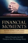 Financial Moments with Tom Copland : Biblical Principles That Will Transform How You Manage Money - Book