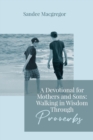 A Devotional for Mothers and Sons : Walking in Wisdom Through Proverbs - Book