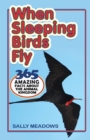 When Sleeping Birds Fly : 365 Amazing Facts about the Animal Kingdom - Book