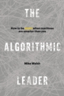 The Algorithmic Leader : How to Be Smart When Machines Are Smarter Than You - Book