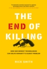 The End of Killing : How Our Newest Technologies Can Solve Humanity's Oldest Problem - Book