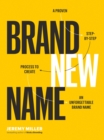 Brand New Name : A Proven, Step-by-Step Process to Create an Unforgettable Brand Name - Book