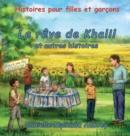 Le reve de Khalil et autres histoires : Histoires pour garcons et fi lles - Book