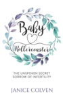 Baby Rollercoaster : The Unspoken Secret Sorrow of Infertility - Book