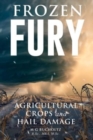 Frozen Fury : Agricultural Crops and Hail Damage - Book
