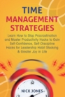 Time Management Strategies : Learn How to Stop Procrastination and Master Productivity Hacks to Gain Self-Confidence, Self-Discipline Hacks for Leadership Habit Stacking & Greater Joy in Life - Book