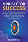 Mindset for Success : Discover the Millionaire Secrets, Habits and Highly Effective People Exercises for Self-Discipline, Use Self-Esteem and Confidence to Achieve Your Goal & Ultimate Mindfulness - Book