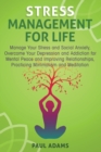Stress Management for Life : Manage Your Stress and Social Anxiety, Overcome Your Depression and Addiction for Mental Peace and Improving Relationships, Practicing Minimalism and Meditation - Book