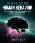 Understanding Human Behavior : The Complete Guide to Human Behavior, Personality Types, and Body Language Mastery - Book