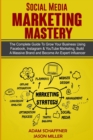 Social Media Marketing Mastery : 2 Books in 1: Learn How to Build a Brand and Become an Expert Influencer Using Facebook, Twitter, Youtube & Instagram - Top Digital Networking and Branding Strategies: - Book