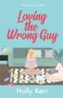Loving the Wrong Guy : A love triangle, road trip, sweet romantic comedy - Book