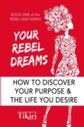 Your Rebel Dreams : 6 Simple Steps to Taking Back Control of Your Life in Uncertain Times - Book