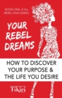 Your Rebel Dreams : 6 Simple Steps to Taking Back Control of Your Life in Uncertain Times - Book