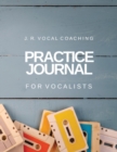 Practice Journal for Vocalists : J.R. Vocal Coaching - Book