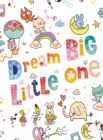 Dream Big Little One : Sketchbook Blank Paper for Drawing and Doodling - Book