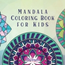 Mandala Coloring Book for Kids : Childrens Coloring Book with Fun, Easy, and Relaxing Mandalas for Boys, Girls, and Beginners - Book