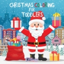 Christmas Coloring for Toddlers : Coloring Books for Kids Ages 2-4, 4-8 - Book