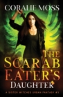 The Scarab Eater's Daughter : A Sister Witches Urban Fantasy #3 - Book