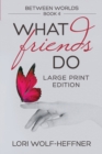 Between Worlds 4 : What Friends Do (large print) - Book