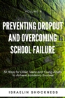 Preventing Dropout and Overcoming School Failure : 30 Ways for Older Teens and Young Adults to Achieve Academic Success - Book