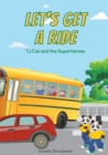 Let's Get a Ride : TJ Cat and the Superheroes (Fully Illustrated) - Book
