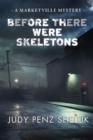 Before There Were Skeletons : Marketville Mystery #4 - Book