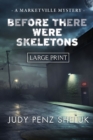 Before There Were Skeletons - LARGE PRINT EDITION : Marketville Mystery #4 - Book