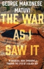 The War as I Saw It : In Rhodesia, Now Zimbabwe, Through the Eyes of a Black Boy - eBook