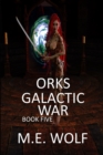 Orks : Book 5 of Galactic War - Book
