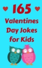 165 Valentines Day Jokes for Kids : The Hilarious Valentine's Day Gift Book for Boys and Girls - Book