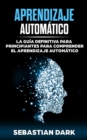 Aprendizaje Automatico : La Guia Definitiva para Principiantes para Comprender el Aprendizaje Automatico - Book