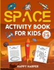 Space Activity Book For Kids Ages 7-9 : The Ultimate Outer Space Activity Gift Book For Boys and Girls To Enjoy Learning, Coloring, Mazes, Dot to Dot, Puzzles, Word Search and More! - Book