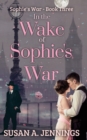 In the Wake of Sophie's War : The guns are silent, the whole world has changed. So has she... - Book