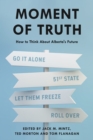 Moment of Truth : How to Think About Alberta's Future - eBook