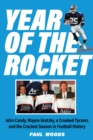 Year of the Rocket : John Candy, Wayne Gretzky, a Crooked Tycoon, and the Craziest Season in Football History - Book