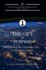The Gift of Purpose : Orienting the Christian Life in Western Culture - Book