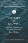 The Gift of Knowing : A Biblical Perspective on Knowing and Truth - Book