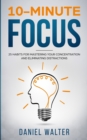 10-Minute Focus : 25 Habits for Mastering Your Concentration and Eliminating Distractions - Book