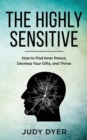 The Highly Sensitive : How to Find Inner Peace, Develop Your Gifts, and Thrive - Book