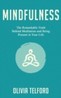 Mindfulness : The Remarkable Truth Behind Meditation and Being Present in Your Life - Book