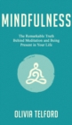 Mindfulness : The Remarkable Truth Behind Meditation and Being Present in Your Life - Book