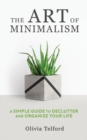 The Art of Minimalism : A Simple Guide to Declutter and Organize Your Life - Book