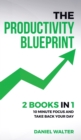 The Productivity Blueprint : 2 Books in 1: 10 Minute Focus and Take Back Your Day - Book