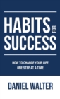 Habits for Success : How to Change Your Life One Step at a Time - Book
