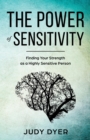 The Power of Sensitivity : Finding Your Strength as a Highly Sensitive Person - Book