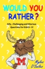 Would You Rather? Silly, Challenging and Hilarious Questions for Kids 8-12 - Book