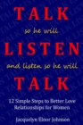 How To Talk So He Will Listen and Listen So He Will Talk : 12 Simple Steps to Better Love Relationships for Women - Book
