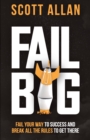 Fail Big, Expanded Edition : Fail Your Way to Success and Break All the Rules to Get There - Book