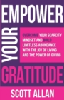 Empower Your Gratitude : Overcome Your Scarcity Mindset and Build Limitless Abundance with the Joy of Living and the Power of Giving - Book