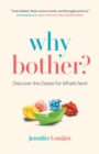 Why Bother : Discover the Desire for What's Next - Book